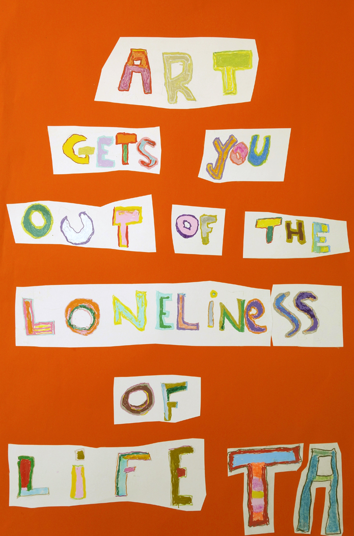 A mixed media piece with the wording 'Art Gets You Out of The Loneliness of Life'