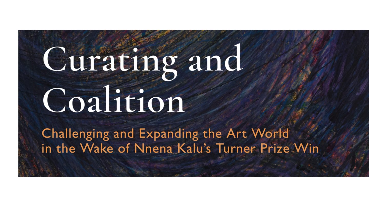 Text over an image of Nnena Kalu's drawing saying 'Curation and Coalition. Challenging and expanding the artwork in the wake of Nnena Kalu's Turner Prize win.