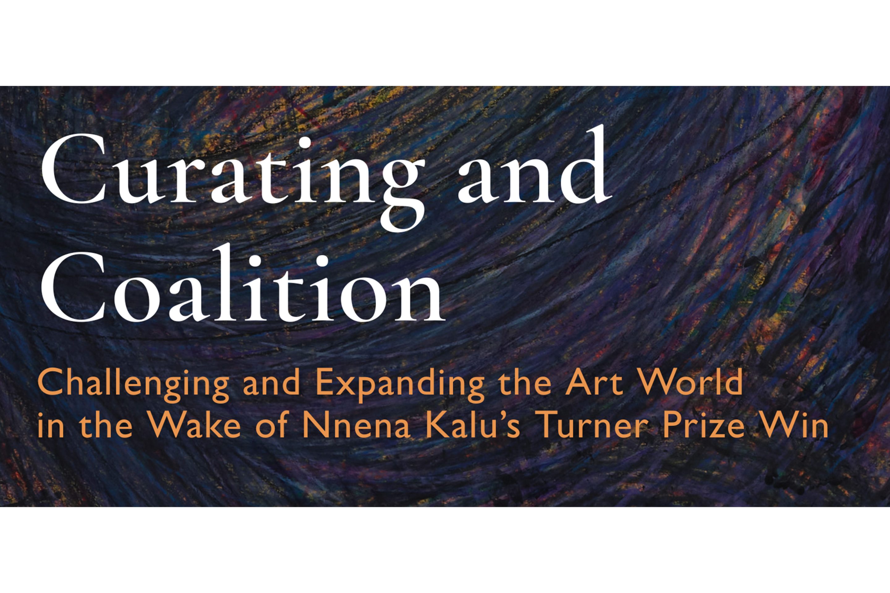 Text over an image of Nnena Kalu's drawing saying 'Curation and Coalition. Challenging and expanding the artwork in the wake of Nnena Kalu's Turner Prize win.