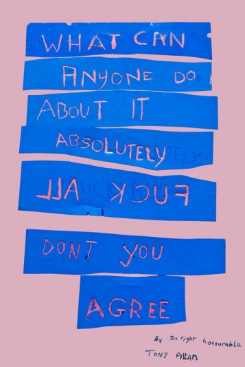 a pink sheet of paper, with blue strips across it. It says 'What can anyone do about it absolutely fuck all don't you agree'.